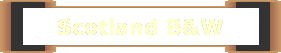 Scotland B&W