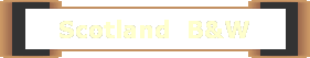 Scotland  B&W